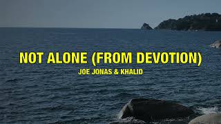 Joe Jonas & Khalid - Not Alone (from Devotion) - Lyrics