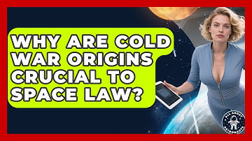 Why Are Cold War Origins Crucial To Space Law? - All About Astronauts