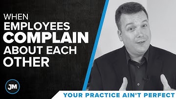 When Employees Complain About Each Other - Your Practice Ain’t Perfect - Joe Mull