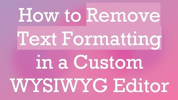 How to Remove Text Formatting in a Custom WYSIWYG Editor