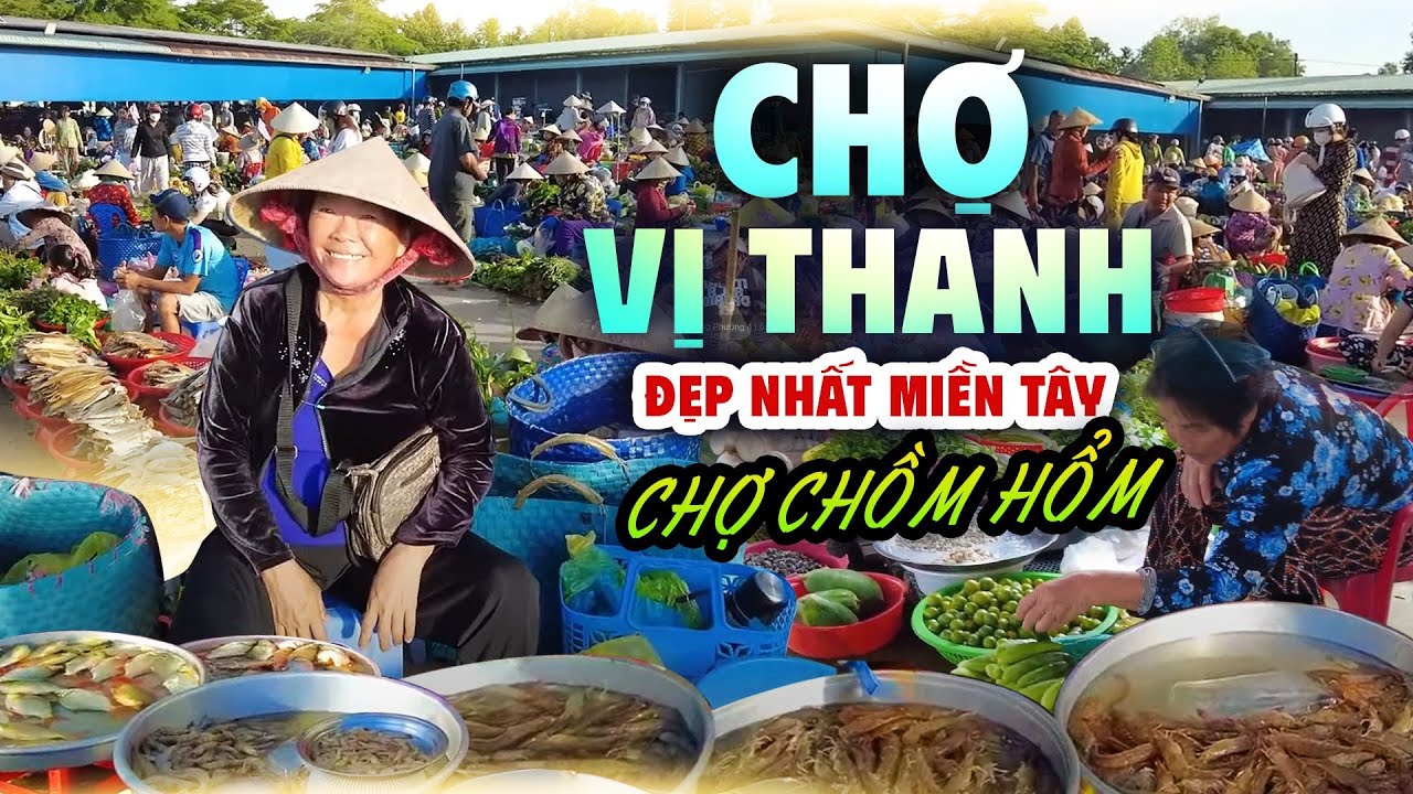 Khám Phá Chợ Vị Thanh - Hậu Giang | Được Mệnh Danh Là Chợ CHỒM HỔM Đẹp Nhất MIỀN TÂY