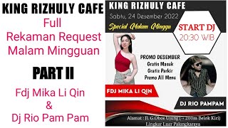 KING RIZHULY CAFE PART II - SPECIAL FULL REKAMAN MALMING - BY FDJ MIKA LI QIN \u0026 DJ RIO PAM PAM