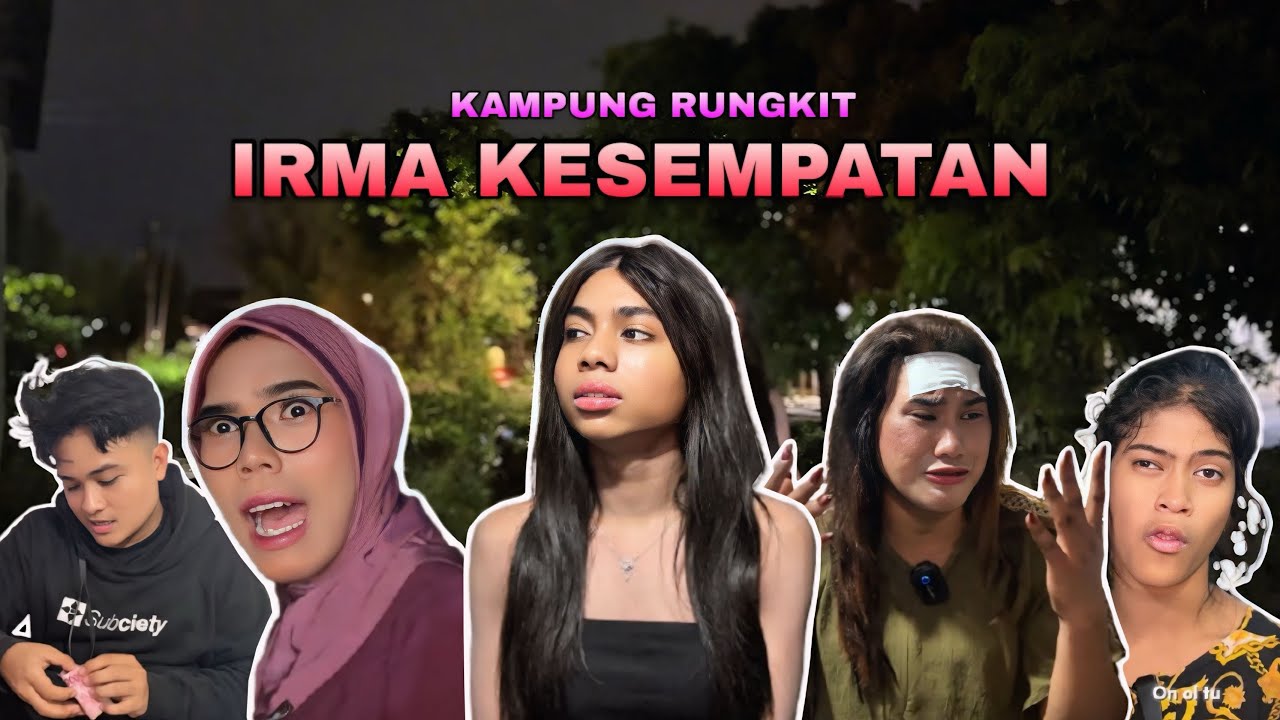 IRMA KESEMPATAN | KAMPUNG RUNGKIT EPS 10