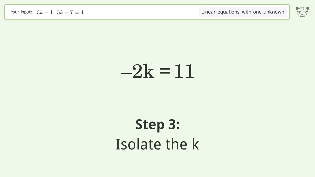 Solve 3k-1*5k-7=4: Linear Equation Video Solution | Tiger Algebra