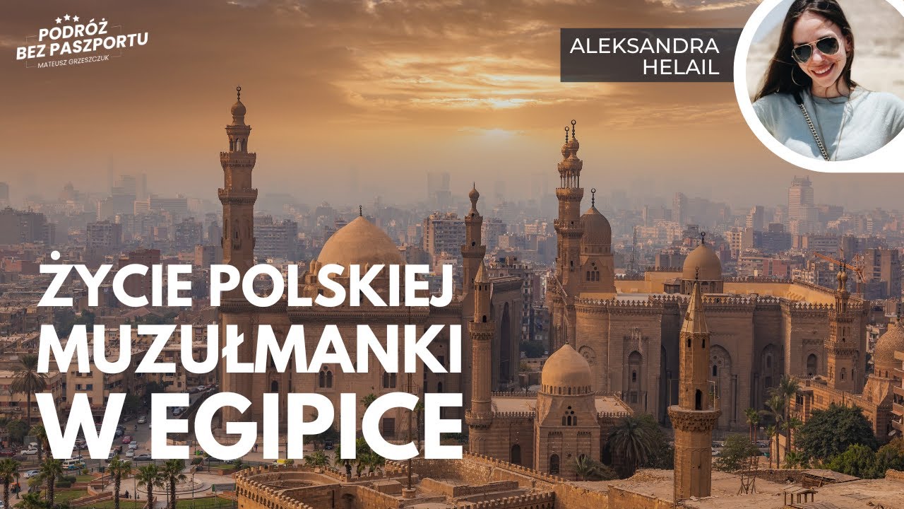 Egipt. Jak wygląda kairskie życie polskiej muzułmanki? | Aleksandra Helail