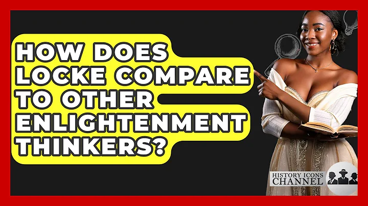 How Does Locke Compare To Other Enlightenment Thinkers? - History Icons Channel