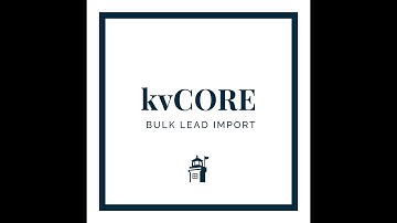 KVCore Tutorial: How to Bulk Import Leads from a .csv file