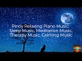 Pinoy relaxing piano music sleep music meditation music therapy music calming music