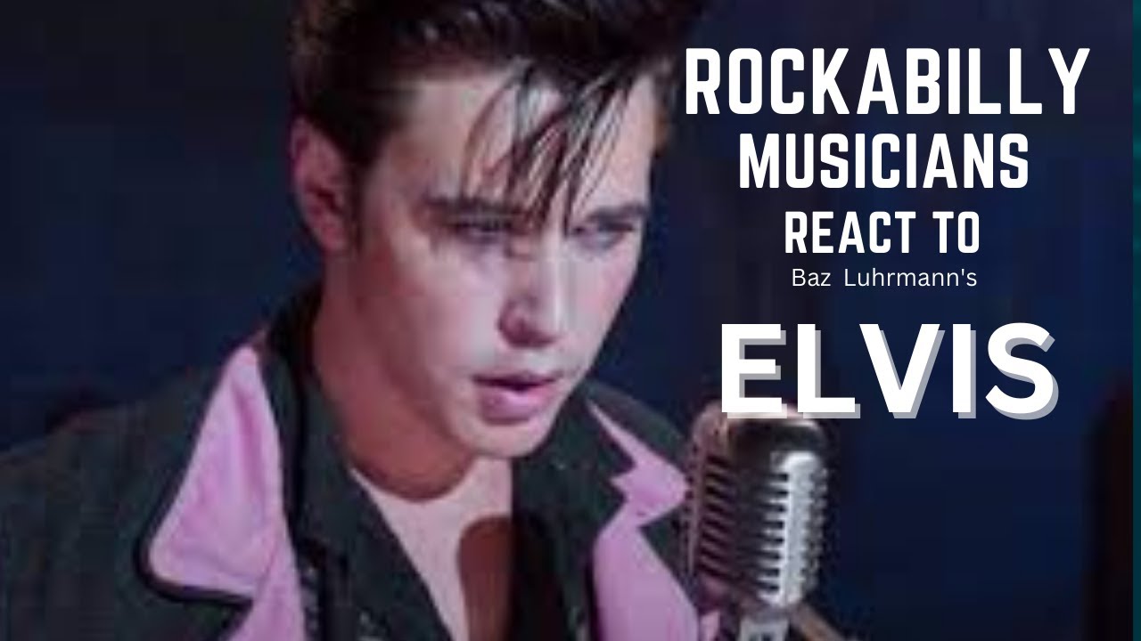 Rockabilly musicians react to elvis movie youtube