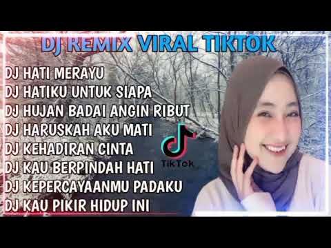 DJ REMIX VIRAL TIKTOK|DJ HATI MERAYU X HATIKU UNTUK SIAPA FULL ALBUM