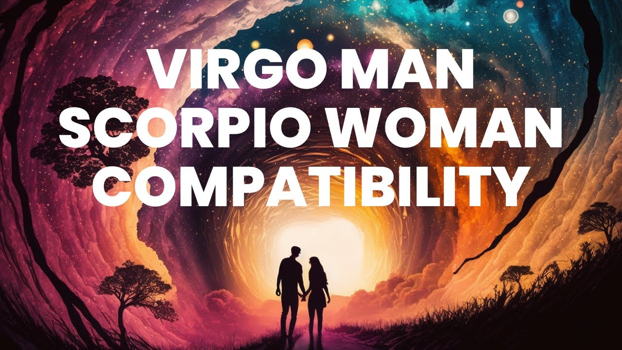 Virgo Man and Scorpio Woman Compatibility: The Effervescent Merge of Practicality and Power