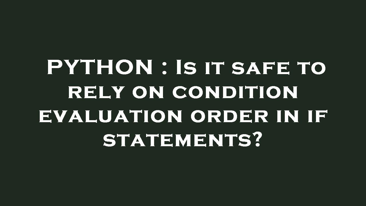 python-is-it-safe-to-rely-on-condition-evaluation-order-in-if