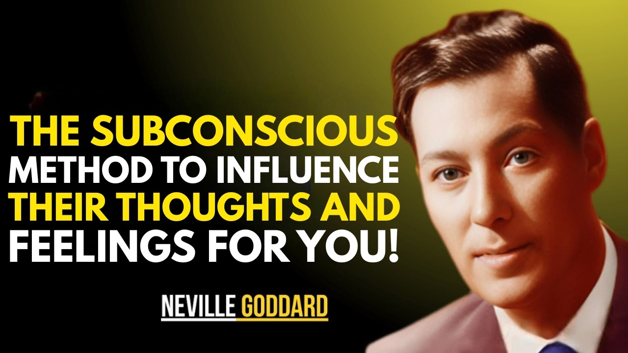 THE SUBCONSCIOUS METHOD TO INFLUENCE THEIR THOUGHTS AND FEELINGS FOR YOU || NEVILLE GODDARD ||