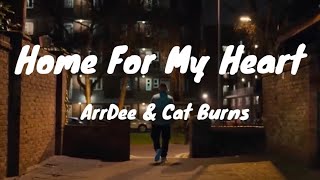 ArrDee & Cat Burns - Home For My Heart (lyrics)