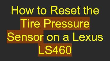 How to Reset the Tire Pressure Sensor on a Lexus LS460