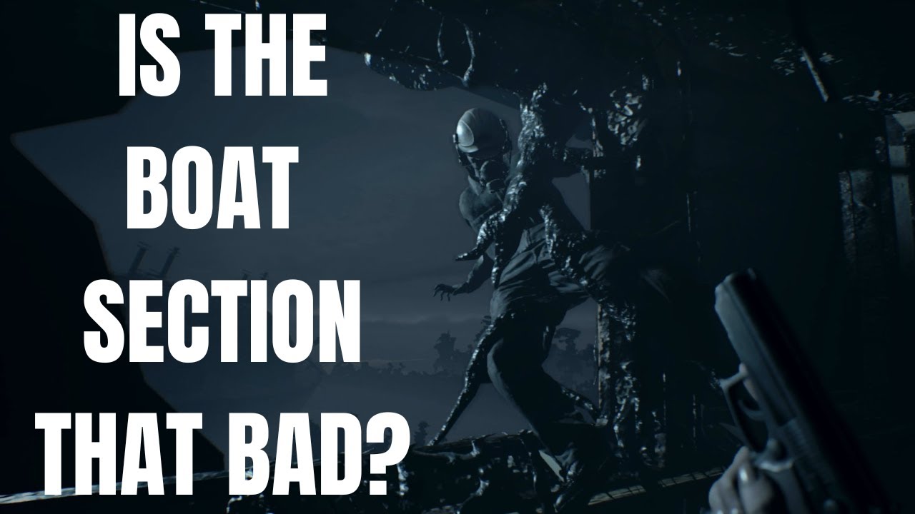 Was The Resident Evil 7 Boat Sequence THAT BAD? RE7 Boat Sequence Thoughts & Discussion
