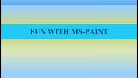 CLASS III: FUN WITH MS-PAINT (PART I)