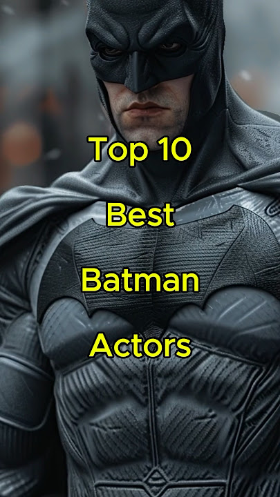Top 10 Best Batman Actors