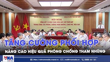 Tăng cường phối hợp, nâng cao hiệu quả phòng chống tham nhũng - VNAMedia