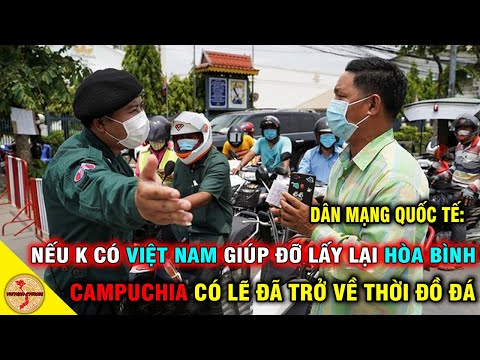 Phản Kích Campuchia, Dân Mạng Q.Tế Việt Nam Mà Không Giúp Campuchia Có Lẽ Đất Nước Này Đã Không Còn