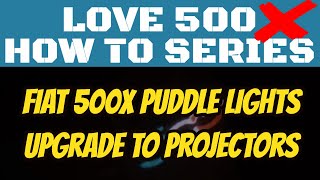 Fitting Fiat Logo Projector Puddle Lights to a Fiat 500X. Love 500 How to Series -