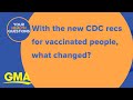 Why the CDC changed its recommendations for vaccinated people