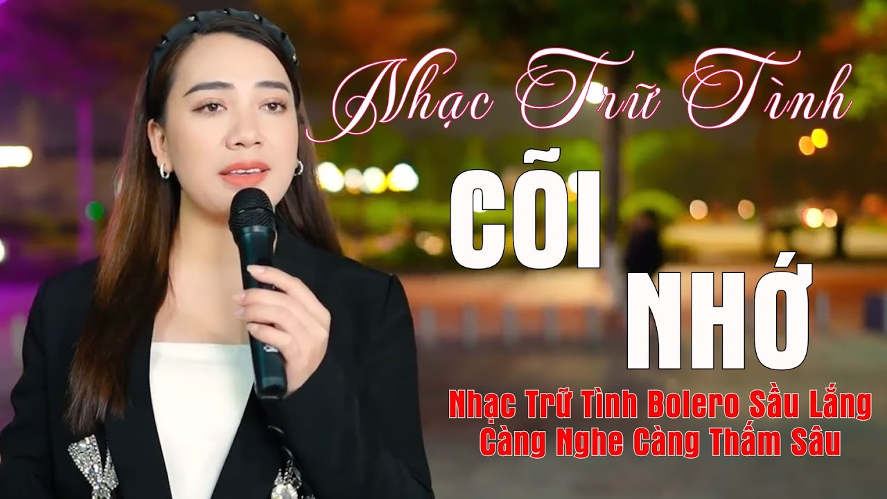Cõi Nhớ, Ai Khổ Vì Ai - LK Nhạc Trữ Tình Bolero Sầu Lắng, Càng Nghe Càng Thấm Sâu - Thanh Hiền