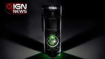 GDC 2015: NVIDIA Unveils Its Titan X GPU - IGN News