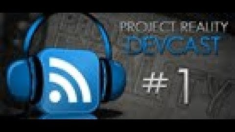 Project Reality Devcast #1