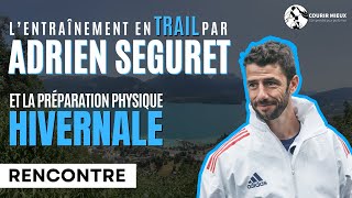 ADRIEN SEGURET, entraînement en trail et préparation hivernale - Courir-Mieux Rencontre