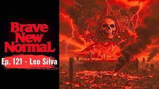 Hunting the Deadliest Cartel in Mexico w/ Leo Silva - Brave New Normal Ep. 121