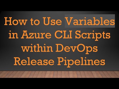 How to Use Variables in Azure CLI Scripts within DevOps Release Pipelines