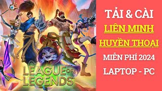 Cài Game Liên Minh Huyền Thoại 2024 | Hướng Dẫn Tải & Cài Game Liên Minh Miễn Phí Cho Laptop PC 2024