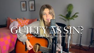 Guilty as Sin? - Taylor Swift (Acoustic Cover)