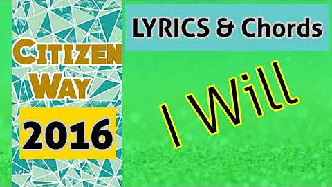 I Will Lyrics and Chords _ Citizen Way 2016