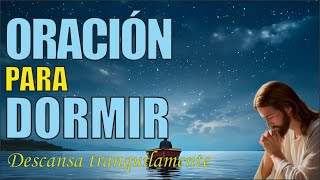 Oración para dormir tranquilo esta noche. Jesús cuida y proteje tus sueños y noche.