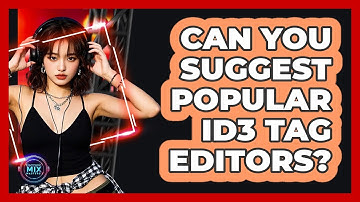 Can You Suggest Popular ID3 Tag Editors?