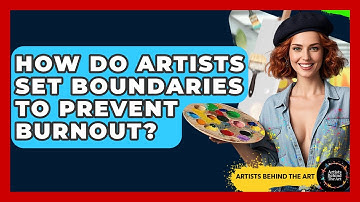 How Do Artists Set Boundaries To Prevent Burnout? - Artists Behind the Art
