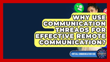 Why Use Communication Threads For Effective Remote Communication? - Virtual Communication Hub