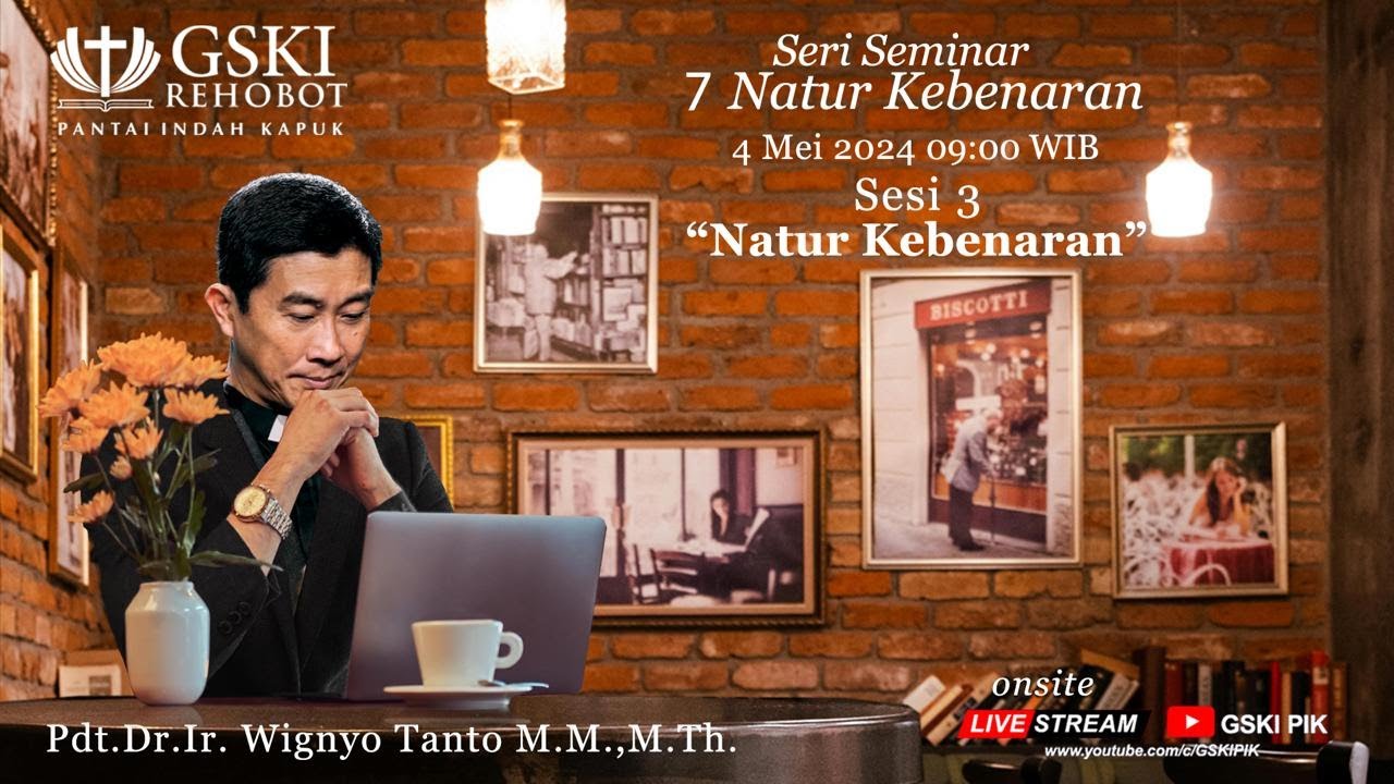 Sesi 3 - 7 Natur Kebenaran: Natur Kebenaran - Pdt. Dr. Ir. Wignyo Tanto, M.M., M.Th. (040524)