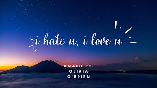 Gnash ft. Olivia O'brien - I hate u, I love u (Lyrics)