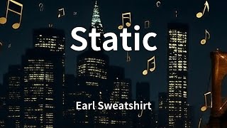 Earl Sweatshirt - Static (Lyrics)