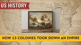 How 13 Colonies Took Down an Empire | US History