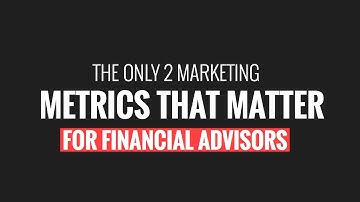 The 2 Financial Advisor Marketing Metrics That Matter Most | Chung Tang