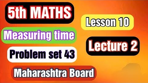 Std 5th | Lesson 10 Measuring time | Lecture 2 State Board