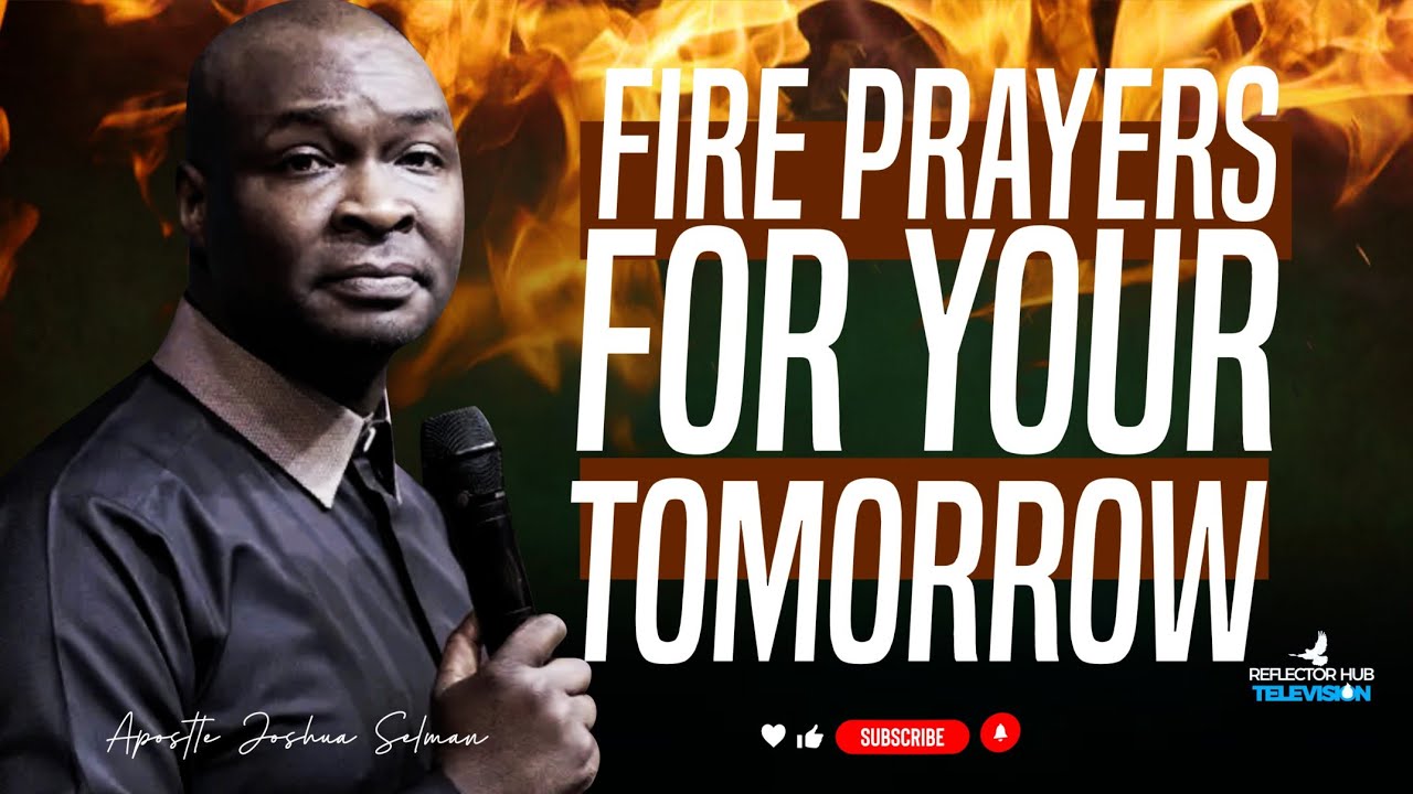 FIRE PRAYER LIKE THIS, SECURE YOUR TOMORROW - APOSTLE JOSHUA SELMAN ...