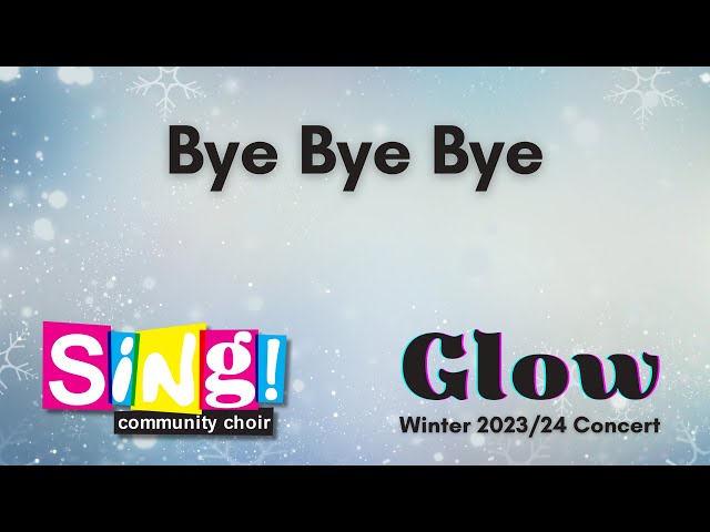 Bye Bye Bye - Sing! Community Choir