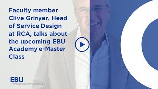 EBU Academy Faculty member Clive Grinyer on Service Design and its Impact on Digital Experiences