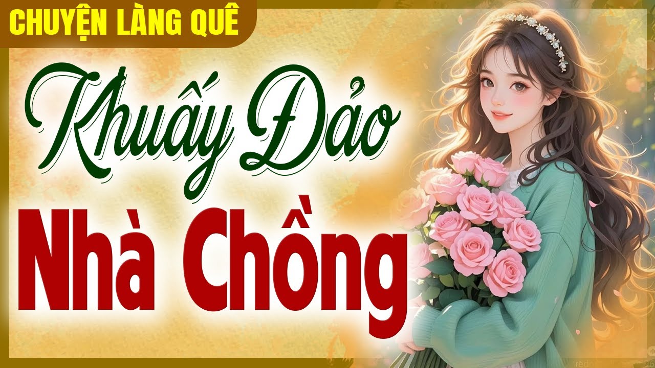 Chuyện làng quê Việt Nam: Khuấy Đảo Nhà Chồng - Chuyện xưa cho dễ ngủ