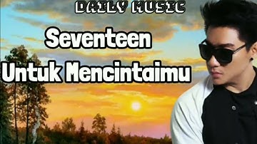 Untuk Mencintaimu | Seventeen [Lirik Lagu]